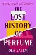 The Lost History of Perfume