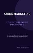 GUIDE MARKETING POUR ENTREPRENEURS INDEPENDANTS