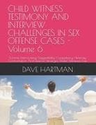 CHILD WITNESS TESTIMONY AND INTERVIEW CHALLENGES IN SEX OFFENSE CASES - Volume 6