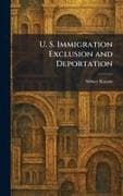 U. S. Immigration Exclusion and Deportation