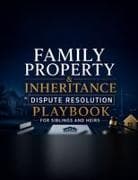 Family Property & Inheritance Dispute Resolution Playbook for Siblings and Heirs
