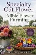 Specialty Cut Flower and Edible Flower Farming