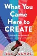 What You Came Here to Create