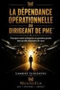 La Dépendance Opérationnelle du Dirigeant de PME(TM)
