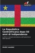 La Repubblica Centrafricana dopo 50 anni di indipendenza