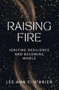 RAISING FIRE IGNITING RESILIENCE AND BECOMING WHOLE