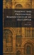 Personal and Professional Reminiscences of an Old Lawyer