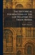 The Historical Foundations of the Law Relating to Trade-Marks