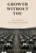 Growth Without You - How AI Rewires Work, Wealth, and Investing