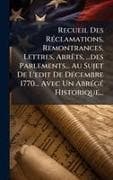 Recueil Des RÃ(c)clamations, Remontrances, Lettres, ArrÃªts, ...des Parlements... Au Sujet De L'edit De DÃ(c)cembre 1770... Avec Un AbrÃ(c)gÃ(c) Historique