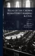 Pleas of the Crown in Matters Criminal & Civil