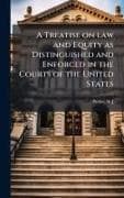 A Treatise on law and Equity as Distinguished and Enforced in the Courts of the United States