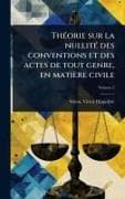 ThÃ(c)orie sur la nullitÃ(c) des conventions et des actes de tout genre, en matiÃ¨re civile