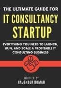 The Ultimate Guide for IT Consultancy Startup