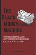 THE BLACK MONEY MACHINE