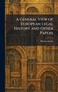 A General View of European Legal History and Other Papers