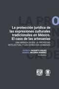 "La protección jurídica de las expresiones culturales tradicionales en México. El caso de las artesanías. Una mirada desde la propiedad intelectual y los derechos humanos"