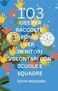 103 IDEE PER RACCOLTE FONDI PER GENITORI VOLONTARI CON SCUOLE E SQUADRE ITALIAN EDITION