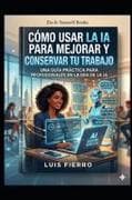 Cómo usar la IA para mejorar y conservar tu trabajo