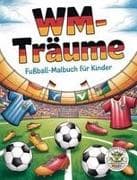 WM-Träume - Fußball-Malbuch für Kinder
