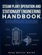 STEAM PLANT OPERATION AND STATIONARY ENGINEERING HANDBOOK