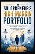 THE SOLOPRENEUR'S HIGH MARGIN PORTFOLIO