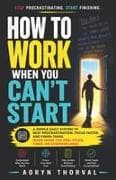 How to Work When You Can't Start