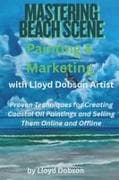 Mastering Beach Scene Painting & Marketing with Lloyd Dobson Artist