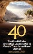 40 The One BIG Idea Innovative Leaders Use to Create Transformational Change