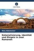 Kolonialisierung, Identität und Ehrgeiz in zwei Romanen