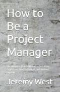 How to Be a Project Manager