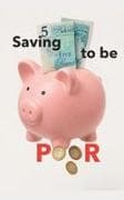 Saving to be Poor