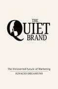 The Quiet Brand - The Introverted Future of Marketing