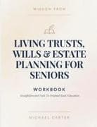 Wisdom From Living Trusts, Wills & Estate Planning For Seniors