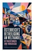 Österreich's Betheiligung am Welthandel: Betrachtungen und Vorschläge