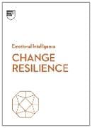 Change Resilience (HBR Emotional Intelligence Series)