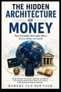 THE HIDDEN ARCHITECTURE OF MONEY