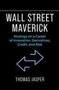 Wall Street Maverick: Musings on a Career of Innovation, Derivatives, Credit, and Risk