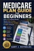 MEDICARE PLAN GUIDE FOR BEGINNERS