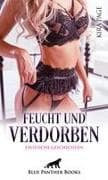 Feucht und verdorben | 12 Erotische Geschichten
