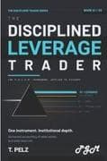 THE DISCIPLINED LEVERAGE TRADER (THE DISCIPLINED TRADER SERIES)