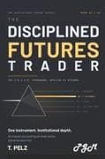 THE DISCIPLINED FUTURES TRADER (THE DISCIPLINED TRADER SERIES)
