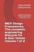MEP Design Frameworks, The complete engineering lifecycle for 5-Star Hotels Volume 1 of 2