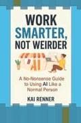 WORK SMARTER, NOT WEIRDER