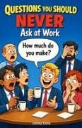 Questions You Should Never Ask at Work