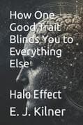 How One Good Trait Blinds You to Everything Else