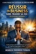 RÉUSSIR EN BUSINESS SANS TRAHIR SA FOI
