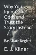 Why You Ignore the Odds and Trust the Story Instead