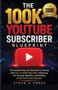 THE 100K YOUTUBE SUBSCRIBER BLUEPRINT