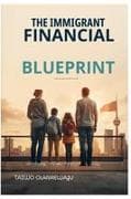 THE IMMIGRANT FINANCIAL BLUEPRINT